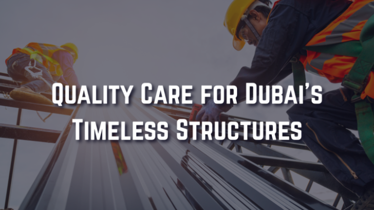 Preserving Dubai’s Architectural Excellence Through Quality Maintenance Services